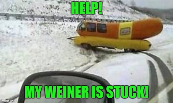 My weiner is stuck! | HELP! MY WEINER IS STUCK! | image tagged in weiner off the road,stuck,funny | made w/ Imgflip meme maker