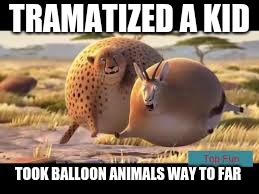 balloon animals | TRAMATIZED A KID; TOOK BALLOON ANIMALS WAY TO FAR | image tagged in shrek,balloon | made w/ Imgflip meme maker