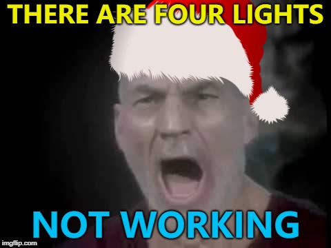 Just need to make an adjustment... Aaaaand none of them are working :) | THERE ARE FOUR LIGHTS; NOT WORKING | image tagged in memes,picard four lights,christmas,christmas lights,star trek,captain picard | made w/ Imgflip meme maker