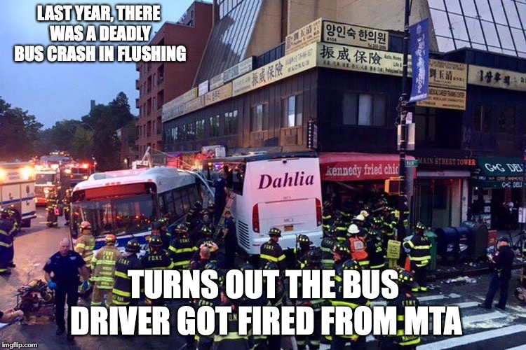 Flushing Bus Crash | LAST YEAR, THERE WAS A DEADLY BUS CRASH IN FLUSHING; TURNS OUT THE BUS DRIVER GOT FIRED FROM ETA | image tagged in bus,crash,memes | made w/ Imgflip meme maker