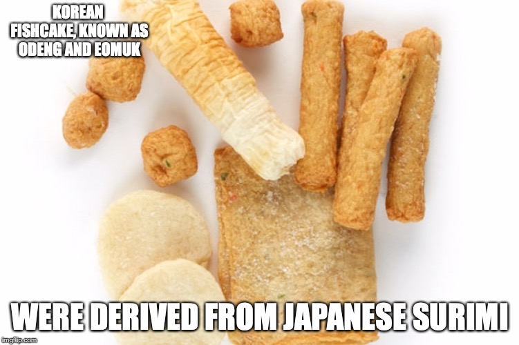 Korean Fishcake | KOREAN FISHCAKE, KNOWN AS ODENG AND EOMUK; WERE DERIVED FROM JAPANESE SURIMI | image tagged in fishcake,memes | made w/ Imgflip meme maker