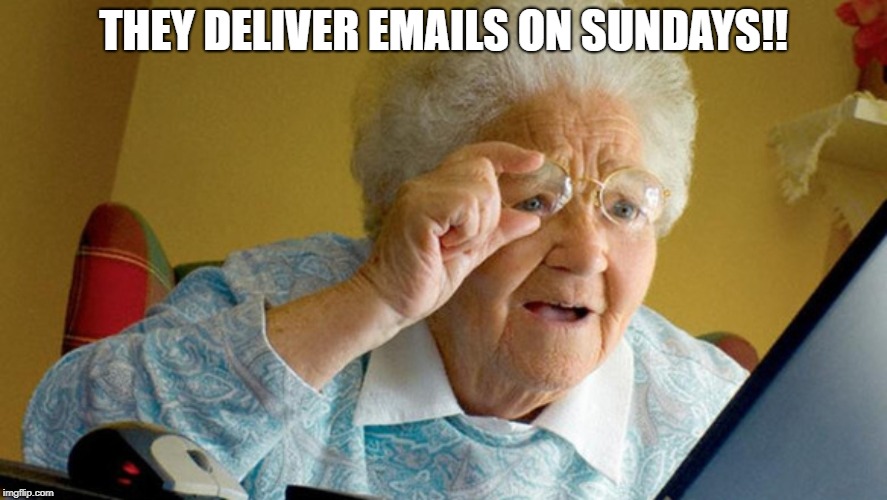 grandma computer | THEY DELIVER EMAILS ON SUNDAYS!! | image tagged in grandma computer | made w/ Imgflip meme maker