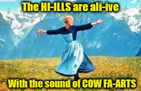 Look At All These | The HI-ILLS are ali-ive; With the sound of COW FA-ARTS | image tagged in memes,look at all these | made w/ Imgflip meme maker