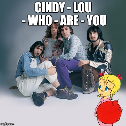 CINDY - LOU - WHO - ARE - YOU | made w/ Imgflip meme maker