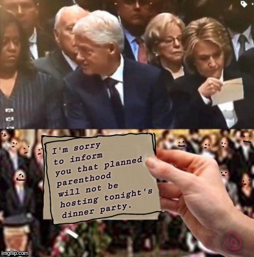 Hillary reads a note | I'm sorry to inform you that planned parenthood will not be hosting tonight's dinner party. | image tagged in hillary clinton | made w/ Imgflip meme maker