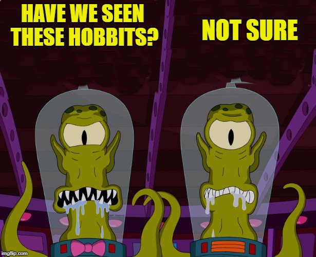 HAVE WE SEEN THESE HOBBITS? NOT SURE | image tagged in kewlew | made w/ Imgflip meme maker