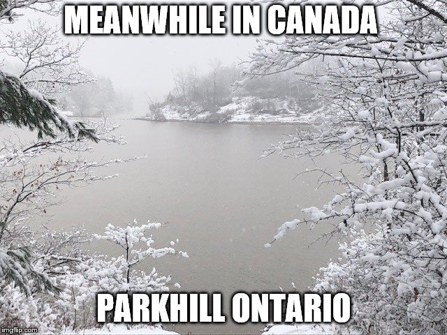 meanwhile in canada | MEANWHILE IN CANADA; PARKHILL ONTARIO | image tagged in parkhill ontario,meanwhile in canada,memes,meme,ontario canada,canada lakes | made w/ Imgflip meme maker