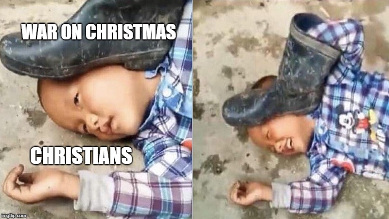 Pressing a Boot on Your Own Head | WAR ON CHRISTMAS; CHRISTIANS | image tagged in pressing a boot on your own head | made w/ Imgflip meme maker