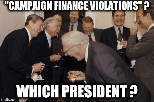 Sorry Bobby , this isn't going to work either | "CAMPAIGN FINANCE VIOLATIONS" ? WHICH PRESIDENT ? | image tagged in memes,laughing men in suits,politicians suck,everybody is kung fu fighting,show me the money | made w/ Imgflip meme maker
