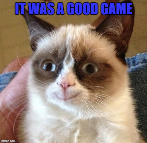 IT WAS A GOOD GAME | made w/ Imgflip meme maker