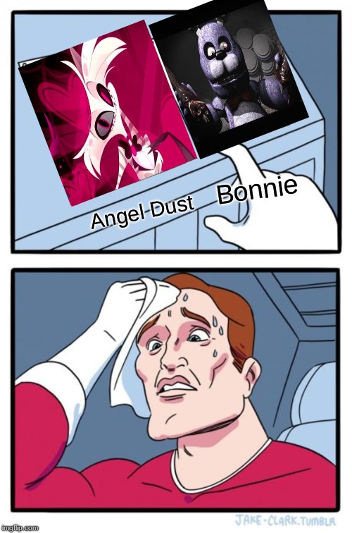 You must pick one........ (Angel Dust, Bonnie can be made real #comingin2028 | Bonnie; Angel Dust | image tagged in memes,two buttons,fnaf,hazbin hotel | made w/ Imgflip meme maker