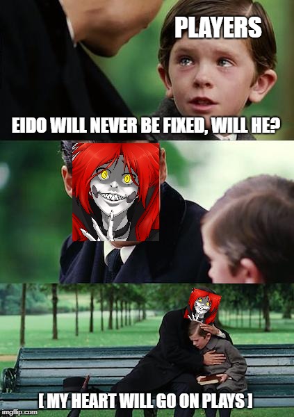 Finding Neverland Meme | PLAYERS; EIDO WILL NEVER BE FIXED, WILL HE? [ MY HEART WILL GO ON PLAYS ] | image tagged in memes,finding neverland | made w/ Imgflip meme maker
