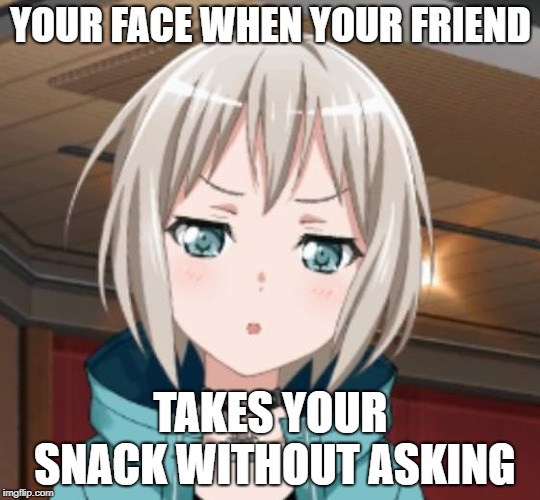 When your friends don't ask | YOUR FACE WHEN YOUR FRIEND; TAKES YOUR SNACK WITHOUT ASKING | image tagged in friends,snacks | made w/ Imgflip meme maker
