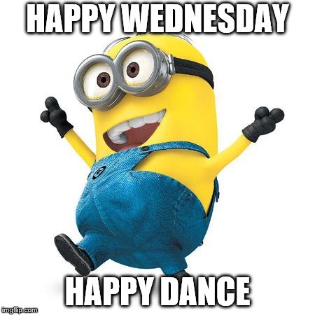 happy wednesday | HAPPY WEDNESDAY; HAPPY DANCE | image tagged in happy minion,wednesday,happy dance,minions,happy wednesday,memes | made w/ Imgflip meme maker