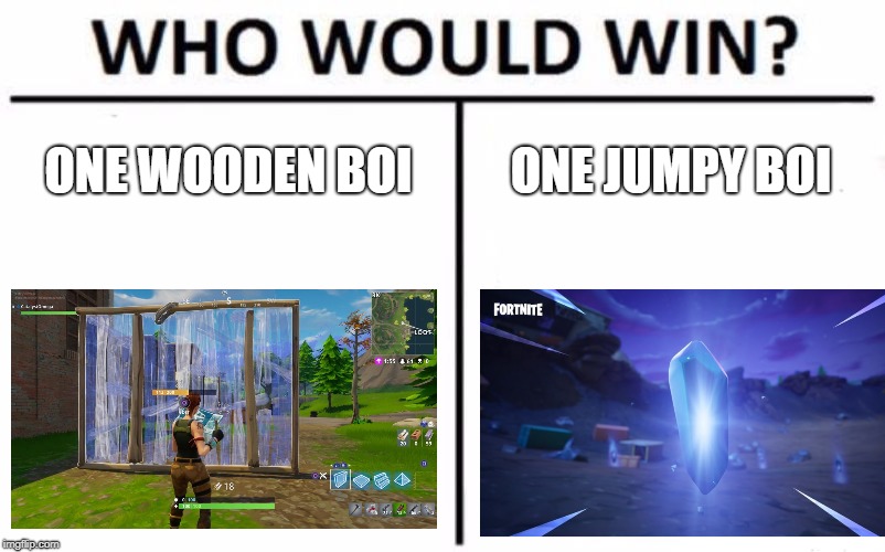 Who Would Win? Meme | ONE WOODEN BOI; ONE JUMPY BOI | image tagged in memes,who would win | made w/ Imgflip meme maker
