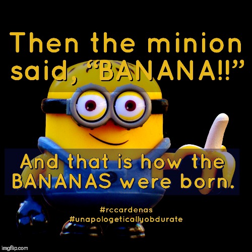 Then The Minion Said,  "BANANA"  | image tagged in minion,minions,banana,bananas,funny,humor | made w/ Imgflip meme maker