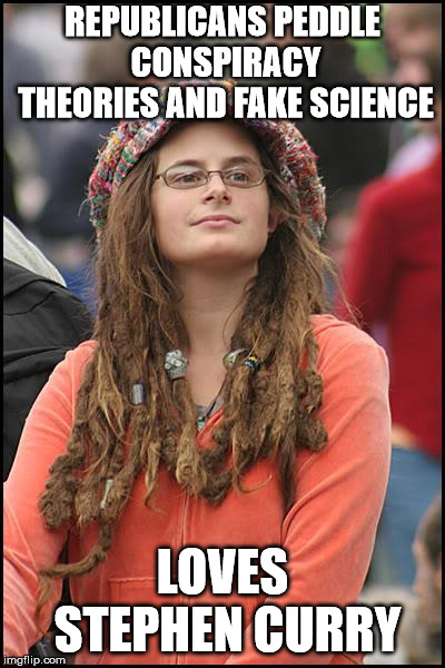 College Liberal Meme | REPUBLICANS PEDDLE CONSPIRACY THEORIES AND FAKE SCIENCE; LOVES STEPHEN CURRY | image tagged in memes,college liberal | made w/ Imgflip meme maker