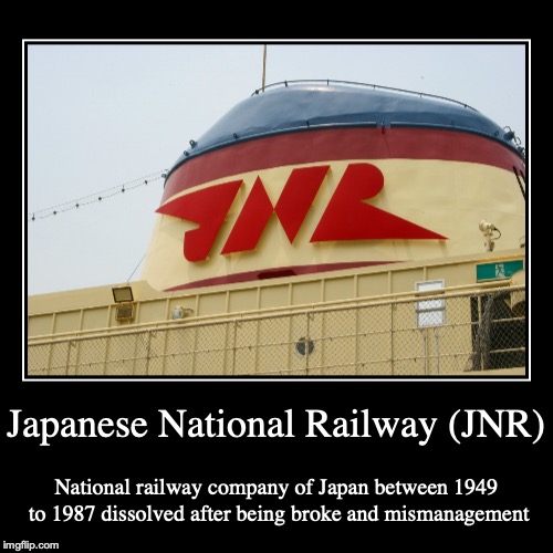 Japanese National Railway | image tagged in demotivationals,railroad,railway,japan | made w/ Imgflip demotivational maker