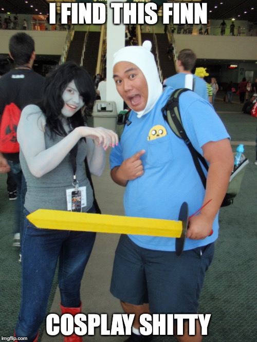 Finn Cosplay | I FIND THIS FINN; COSPLAY SHITTY | image tagged in cosplay,finn the human,adventure time,memes | made w/ Imgflip meme maker