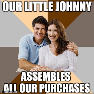 Scumbag Parents | OUR LITTLE JOHNNY ASSEMBLES ALL OUR PURCHASES | image tagged in scumbag parents | made w/ Imgflip meme maker