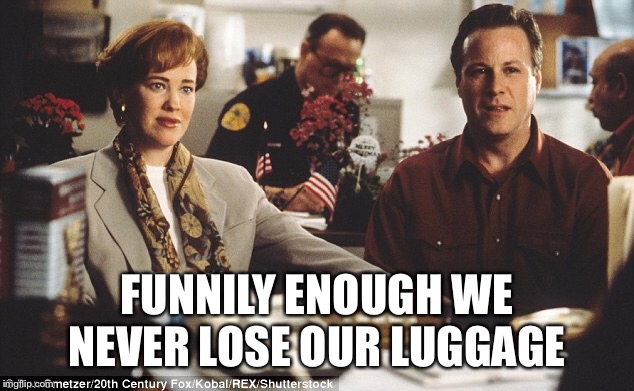 Home Alone 2 Parents |  FUNNILY ENOUGH WE NEVER LOSE OUR LUGGAGE | image tagged in home alone,home alone 2,home alone parents,funny,holiday,christmas movies | made w/ Imgflip meme maker