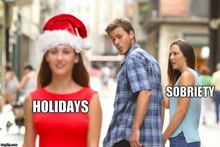 Enjoy the holidays my sober friends! | image tagged in sobriety,christmas | made w/ Imgflip meme maker
