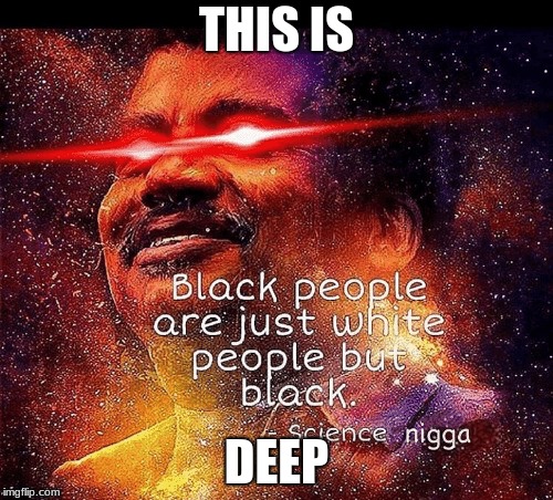 damn | THIS IS; DEEP | image tagged in deep thoughts | made w/ Imgflip meme maker