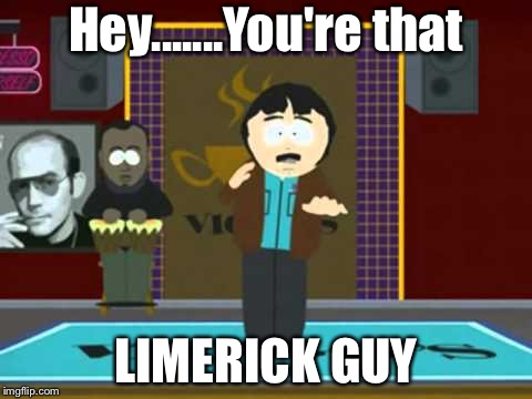Hey.......You're that; LIMERICK GUY | made w/ Imgflip meme maker