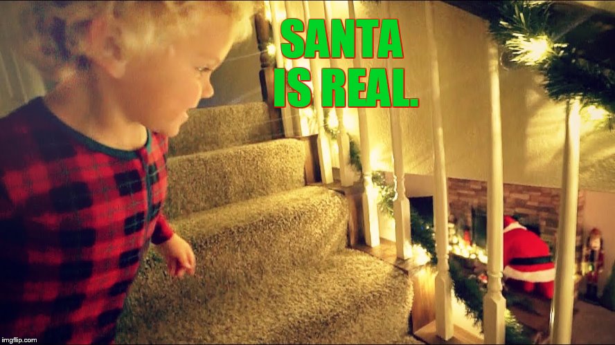 Through The Eyes Of A Child At Christmas | SANTA IS REAL. | image tagged in memes,child,catch,santa,christmas,christmas memes | made w/ Imgflip meme maker