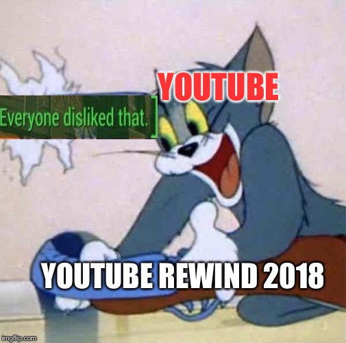Let's admit it, it's even worse than 2016's! | YOUTUBE; YOUTUBE REWIND 2018 | image tagged in tom backfire,memes,youtube,youtube rewind,2018,dislike | made w/ Imgflip meme maker