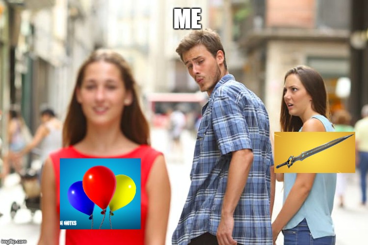 Distracted Boyfriend Meme | ME | image tagged in memes,distracted boyfriend | made w/ Imgflip meme maker