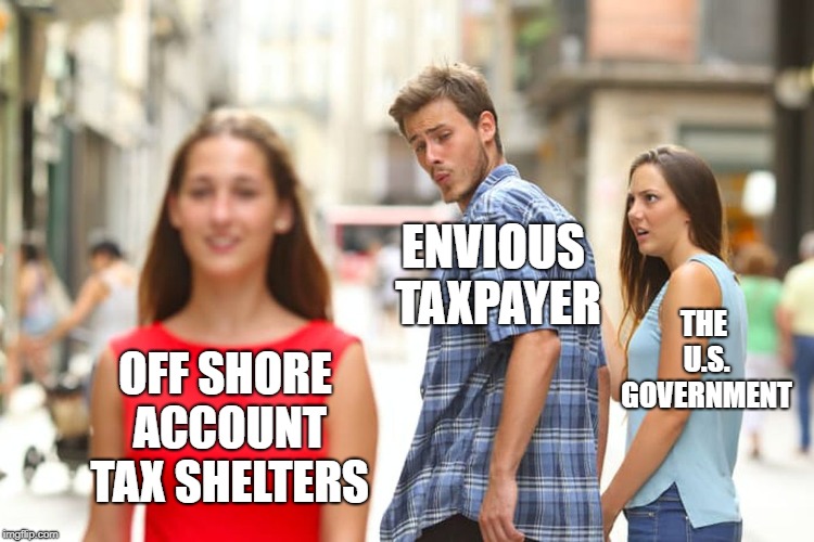 Distracted Boyfriend | ENVIOUS TAXPAYER; THE U.S. GOVERNMENT; OFF SHORE ACCOUNT TAX SHELTERS | image tagged in memes,distracted boyfriend | made w/ Imgflip meme maker