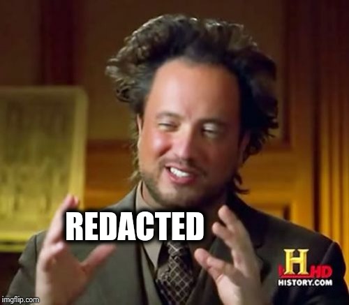 Ancient Aliens Meme | REDACTED | image tagged in memes,ancient aliens | made w/ Imgflip meme maker