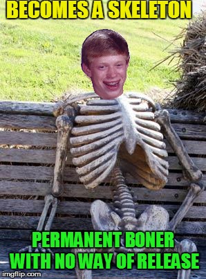 Waiting Skeleton Meme | BECOMES A SKELETON PERMANENT BONER WITH NO WAY OF RELEASE | image tagged in memes,waiting skeleton | made w/ Imgflip meme maker