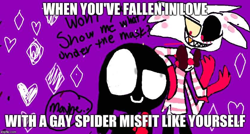 Yup ..... I've fallen in love with Angel | WHEN YOU'VE FALLEN IN LOVE; WITH A GAY SPIDER MISFIT LIKE YOURSELF | image tagged in hazbin hotel,fnaf,shadowbonnie,angel dust | made w/ Imgflip meme maker