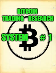 BITCOIN  TRADING    RESEARCH; SYSTEM        #  1 | made w/ Imgflip meme maker