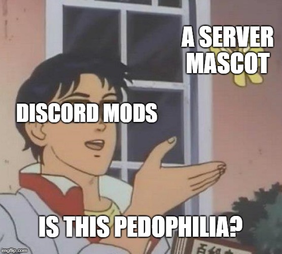 Is This A Pigeon Meme | A SERVER MASCOT; DISCORD MODS; IS THIS PEDOPHILIA? | image tagged in memes,is this a pigeon | made w/ Imgflip meme maker