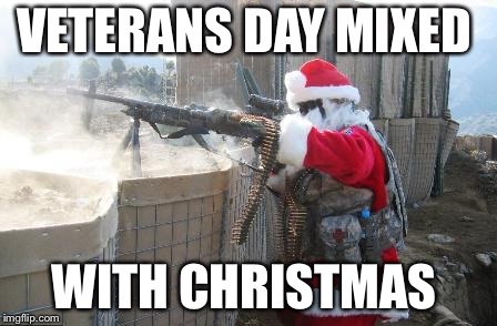 Hohoho | VETERANS DAY MIXED; WITH CHRISTMAS | image tagged in memes,hohoho | made w/ Imgflip meme maker