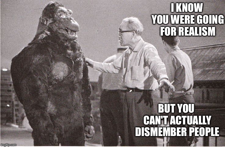 Kong with Director | I KNOW YOU WERE GOING FOR REALISM BUT YOU CAN'T ACTUALLY DISMEMBER PEOPLE | image tagged in kong with director | made w/ Imgflip meme maker