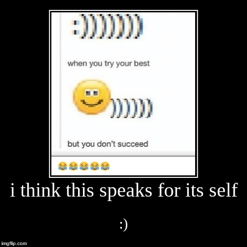 when you try your best but you dont succed | image tagged in funny,demotivationals | made w/ Imgflip demotivational maker