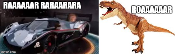 Only Split/Second players will get this | ROAAAAAAR; RAAAAAAR RARAARARA | image tagged in funny,gaming,dinosaur | made w/ Imgflip meme maker