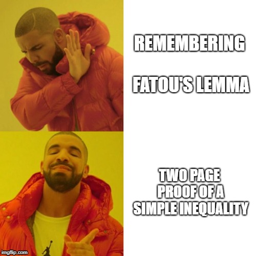 Drake Blank | REMEMBERING FATOU'S LEMMA; TWO PAGE PROOF OF A SIMPLE INEQUALITY | image tagged in drake blank,CasualMath | made w/ Imgflip meme maker