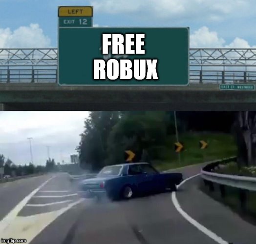 Left Exit 12 Off Ramp Meme | FREE ROBUX | image tagged in memes,left exit 12 off ramp | made w/ Imgflip meme maker