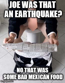 Georgia earthquake | JOE WAS THAT AN EARTHQUAKE? NO THAT WAS SOME BAD MEXICAN FOOD | image tagged in science | made w/ Imgflip meme maker