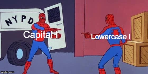 Take the “L” or the “I” | Lowercase l; Capital I | image tagged in capital l,lowercase l | made w/ Imgflip meme maker