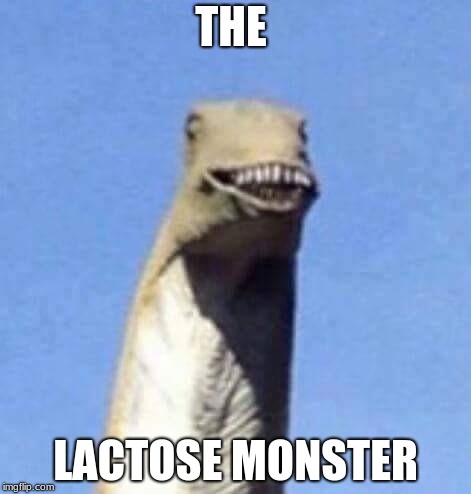 Dino Yee | THE; LACTOSE MONSTER | image tagged in dino yee | made w/ Imgflip meme maker