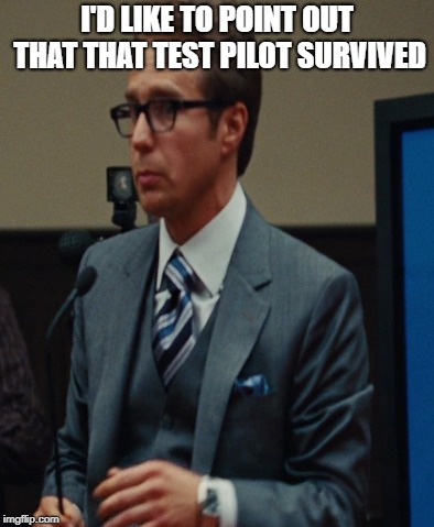 I'D LIKE TO POINT OUT THAT THAT TEST PILOT SURVIVED | made w/ Imgflip meme maker