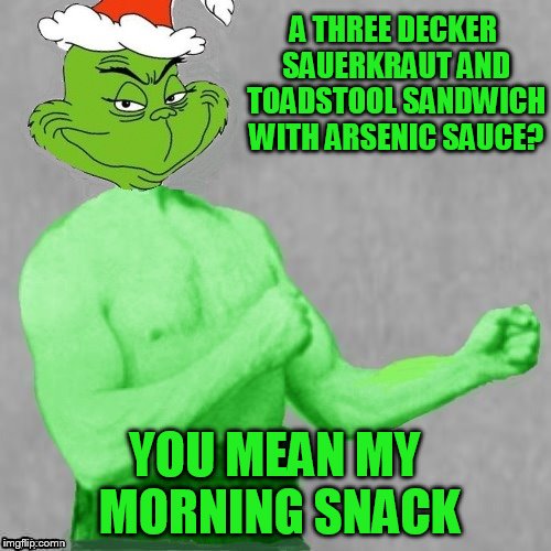 A THREE DECKER SAUERKRAUT AND TOADSTOOL SANDWICH WITH ARSENIC SAUCE? YOU MEAN MY MORNING SNACK | made w/ Imgflip meme maker