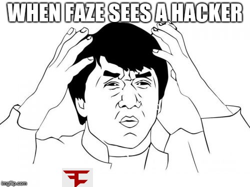Jackie Chan WTF | WHEN FAZE SEES A HACKER | image tagged in memes,jackie chan wtf | made w/ Imgflip meme maker