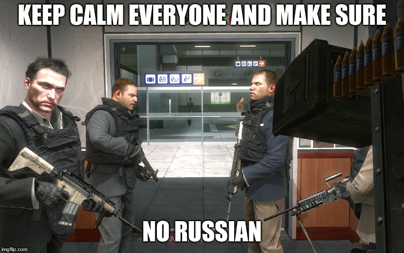 no russian | KEEP CALM EVERYONE AND MAKE SURE; NO RUSSIAN | image tagged in no russian | made w/ Imgflip meme maker
